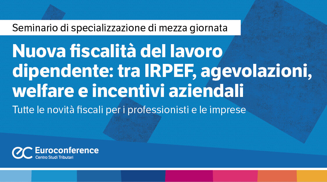 Immagine Nuova fiscalità del lavoro dipendente: tra IRPEF, agevolazioni, welfare e incentivi aziendali | Euroconference
